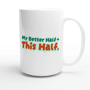 My Better Half → This Half — funny 15oz white coffee mug