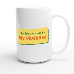 Perfect Husband → My Husband — funny 15oz white coffee mug