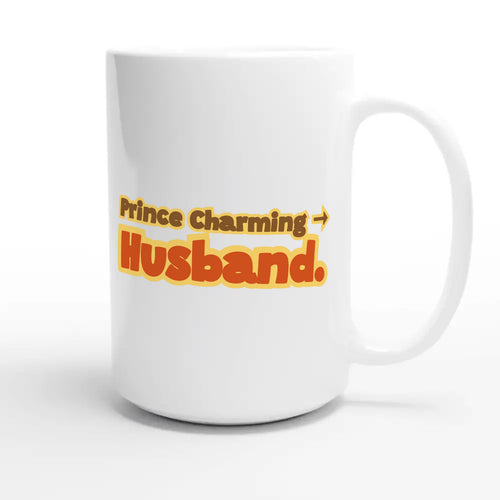 Prince Charming → Husband — funny 15oz white coffee mug