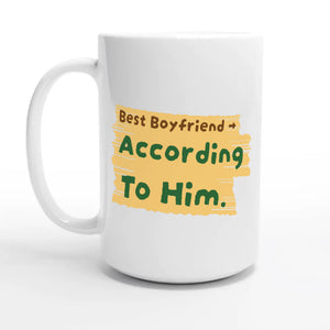 Best Boyfriend → According To Him — 15oz coffee mug, other side
