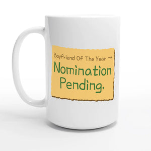 Boyfriend Of The Year → Nomination Pending — 15oz coffee mug, other side