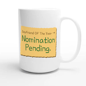 Boyfriend Of The Year → Nomination Pending — funny 15oz white coffee mug