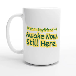 Dream Boyfriend → Awake Now. Still Here — 15oz coffee mug, other side