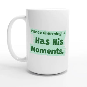 Prince Charming → Has His Moments — 15oz coffee mug, other side