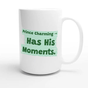 Prince Charming → Has His Moments — funny 15oz white coffee mug