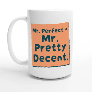 Mr. Perfect → Mr. Pretty Decent — 15oz coffee mug, other side
