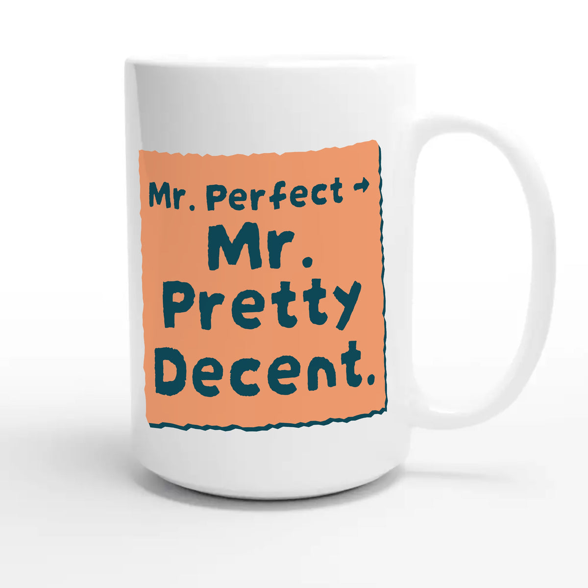 Mr. Perfect → Mr. Pretty Decent — funny 15oz white coffee mug