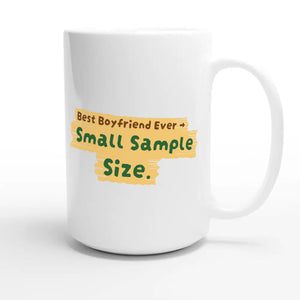 Best Boyfriend Ever → Small Sample Size — funny 15oz white coffee mug