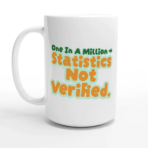 One In A Million → Statistics Not Verified — 15oz coffee mug, other side