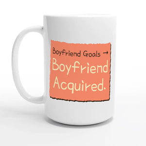 Boyfriend Goals → Boyfriend Acquired — 15oz coffee mug, other side