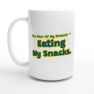 The Man Of My Dreams → The Man Eating My Snacks — 15oz coffee mug, other side