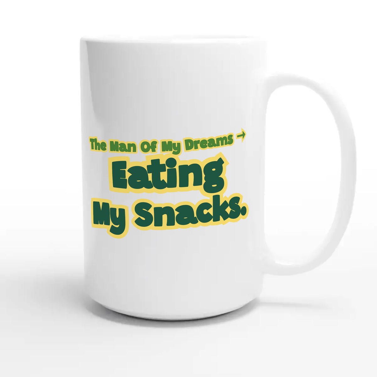 The Man Of My Dreams → The Man Eating My Snacks — funny 15oz white coffee mug
